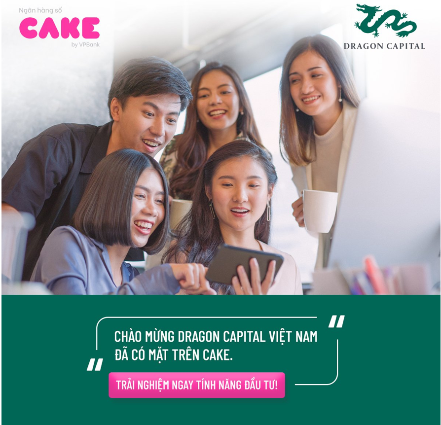 Cake by VPbank và Dragon Capital ký kết hợp tác chiến lược:  Đầu tư dễ dàng, an toàn cùng CAKE chỉ từ 10.000VNĐ