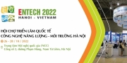 ENTECH HANOI 2022: Chuyển dịch năng lượng - Môi trường bền vững